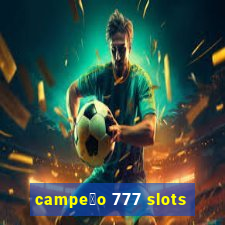 campe茫o 777 slots