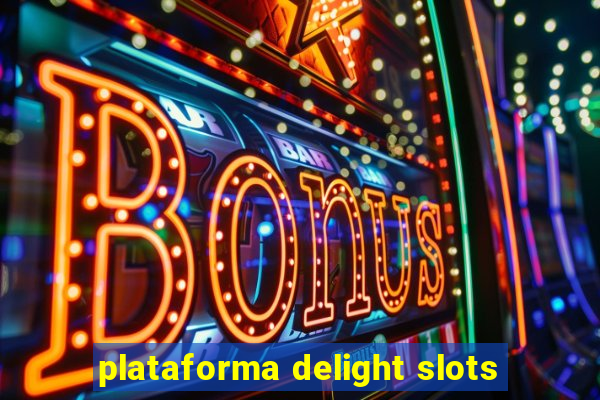 plataforma delight slots