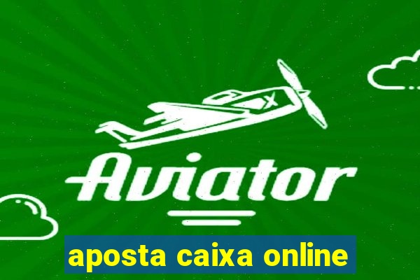 aposta caixa online