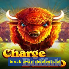 break away shootout slot