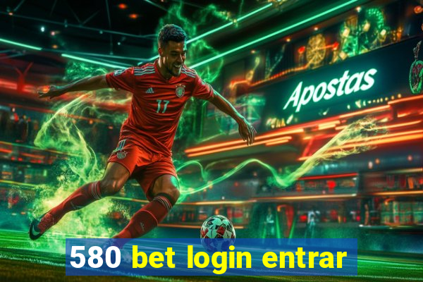 580 bet login entrar