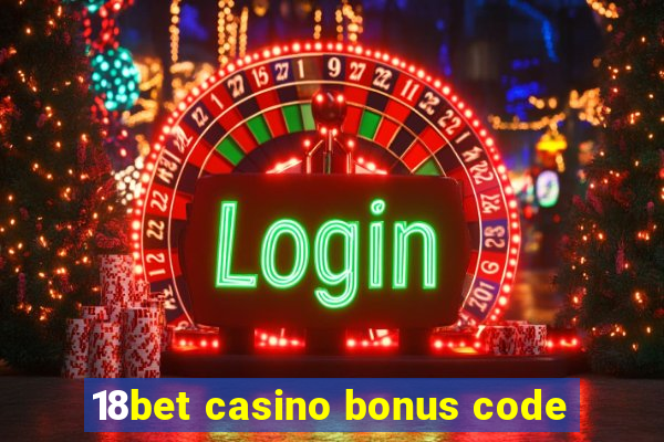 18bet casino bonus code