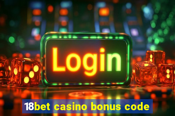 18bet casino bonus code