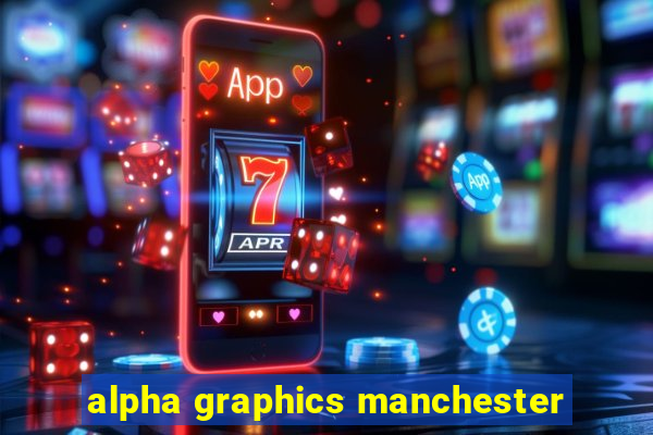 alpha graphics manchester