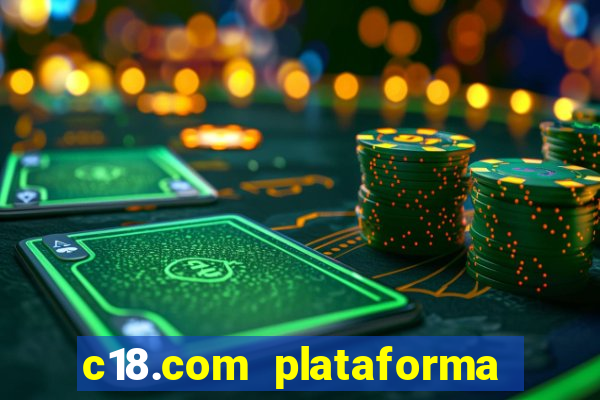 c18.com plataforma de jogos