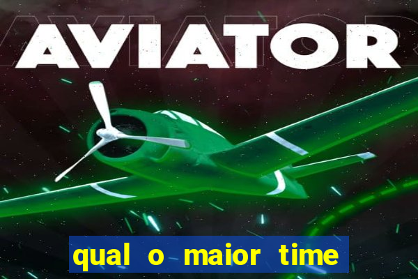 qual o maior time do brasil