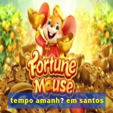 tempo amanh? em santos