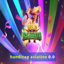 handicap asiatico 0.0