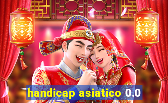 handicap asiatico 0.0