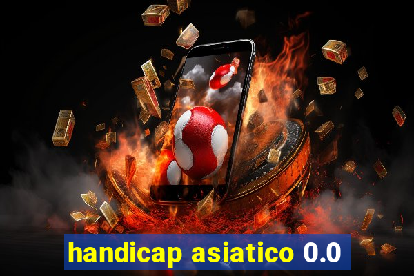 handicap asiatico 0.0