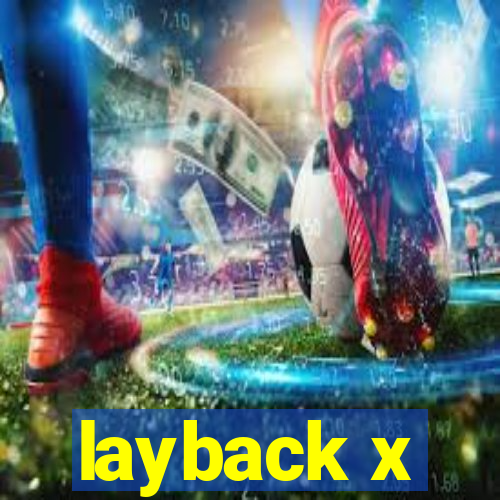 layback x