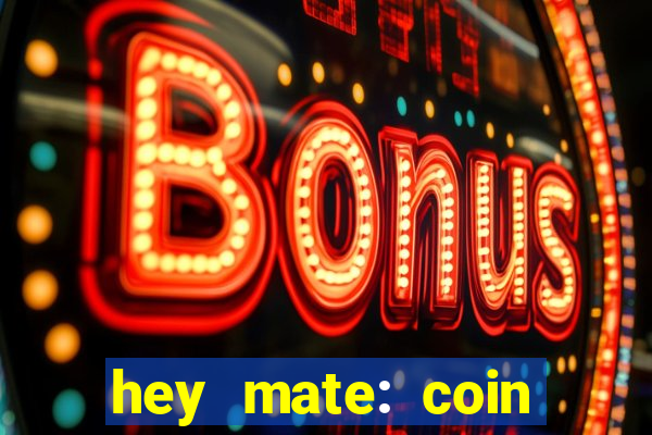 hey mate: coin jackpot game