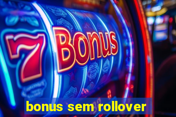 bonus sem rollover