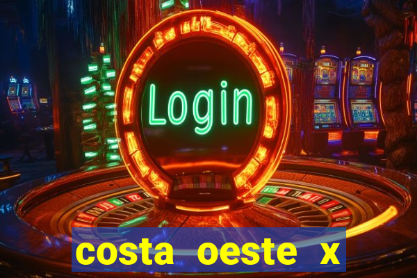 costa oeste x costa leste