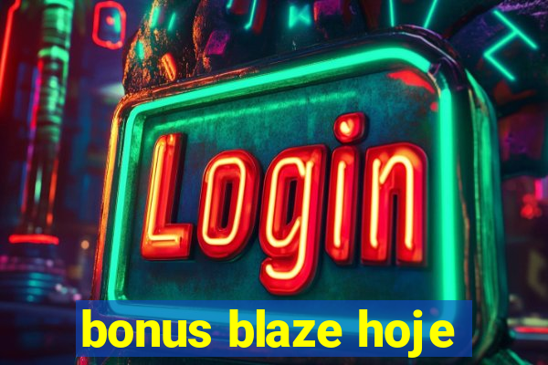 bonus blaze hoje