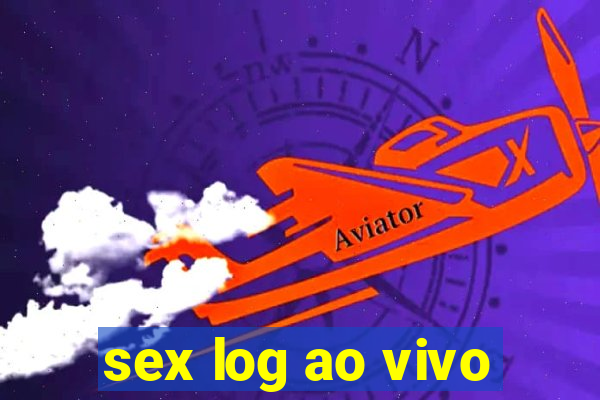 sex log ao vivo