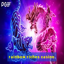 rainbow riches casino.