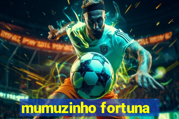 mumuzinho fortuna