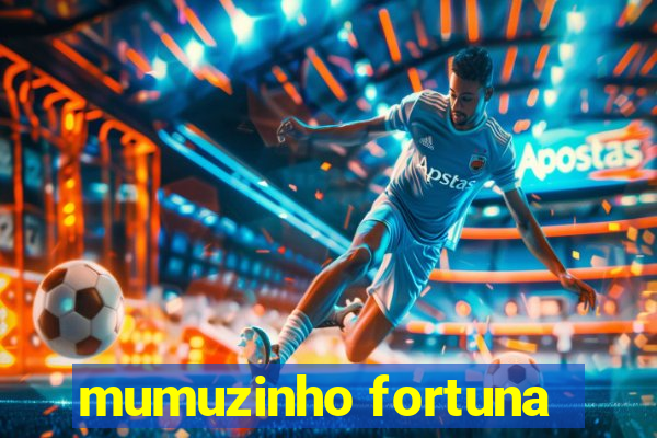 mumuzinho fortuna