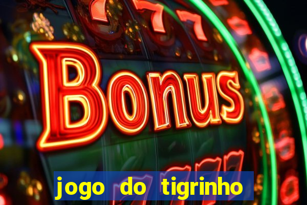 jogo do tigrinho oficial 茅 confi谩vel