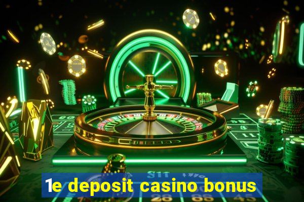 1e deposit casino bonus