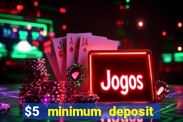 $5 minimum deposit casino ontario