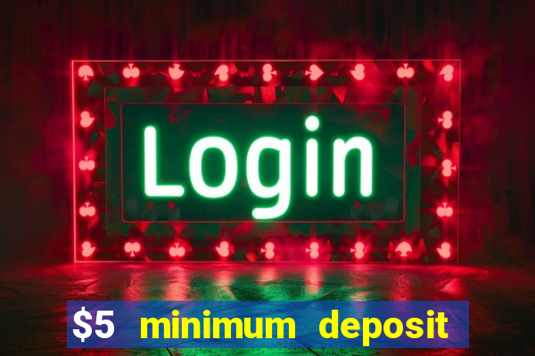 $5 minimum deposit casino ontario