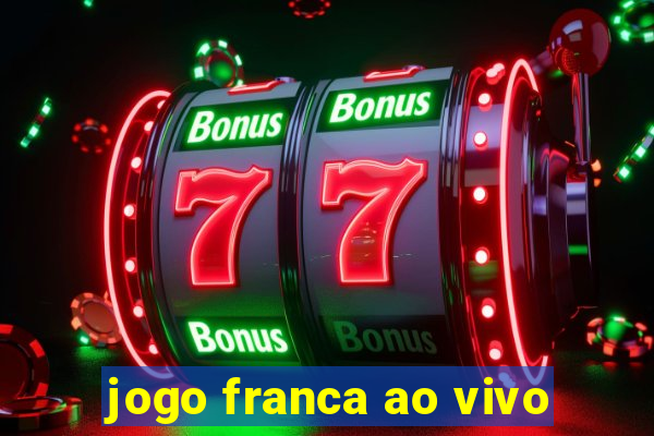 jogo franca ao vivo