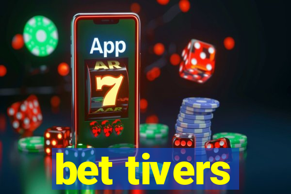 bet tivers