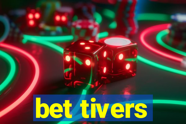 bet tivers