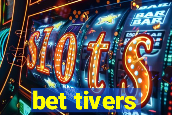 bet tivers