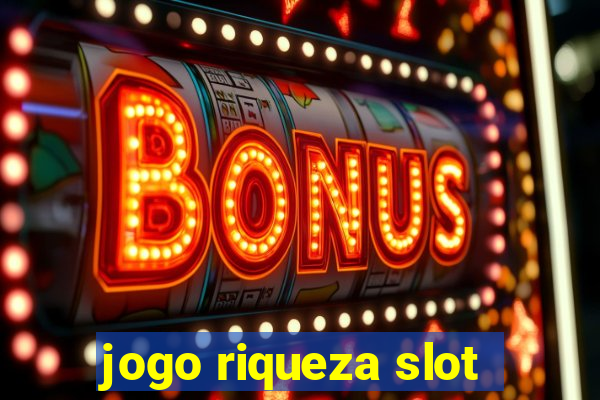 jogo riqueza slot