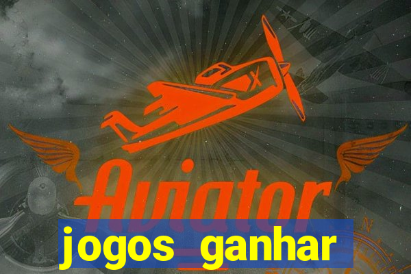 jogos ganhar dinheiro online