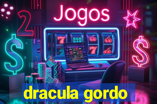 dracula gordo