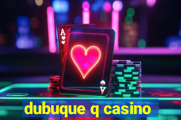 dubuque q casino