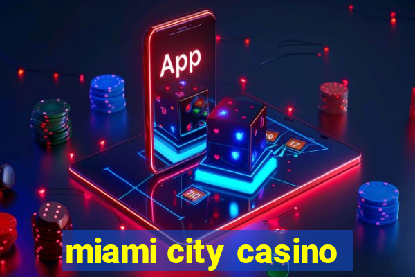 miami city casino