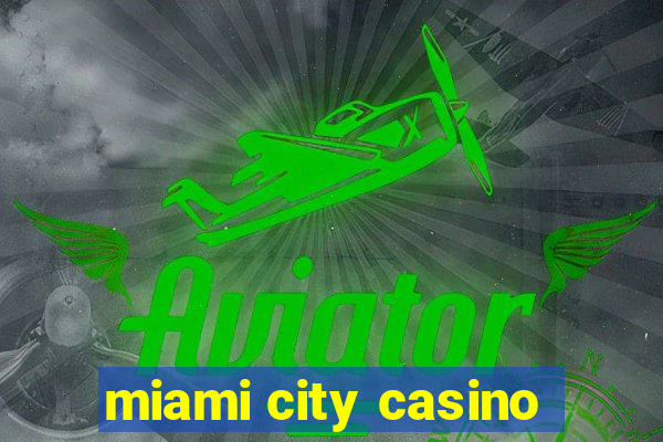 miami city casino