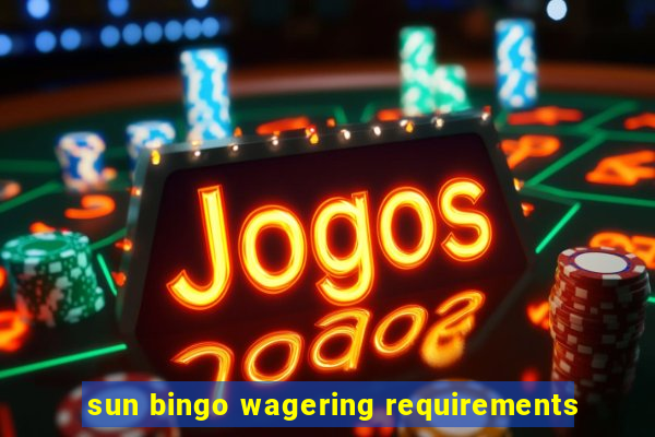 sun bingo wagering requirements