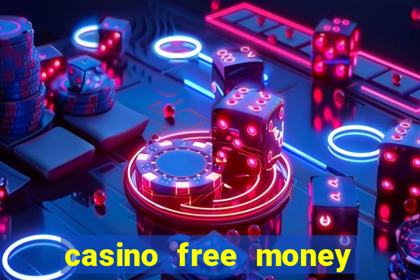 casino free money no deposit