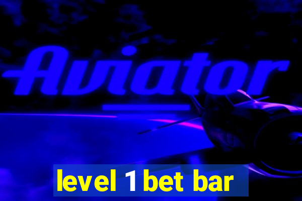 level 1 bet bar