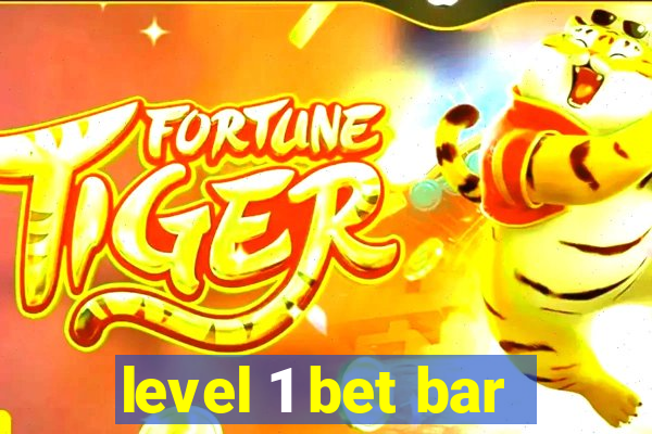 level 1 bet bar