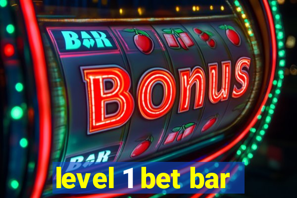 level 1 bet bar