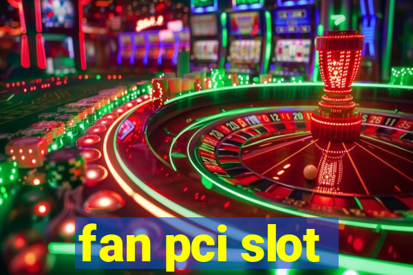 fan pci slot