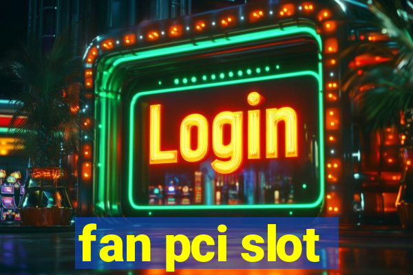 fan pci slot