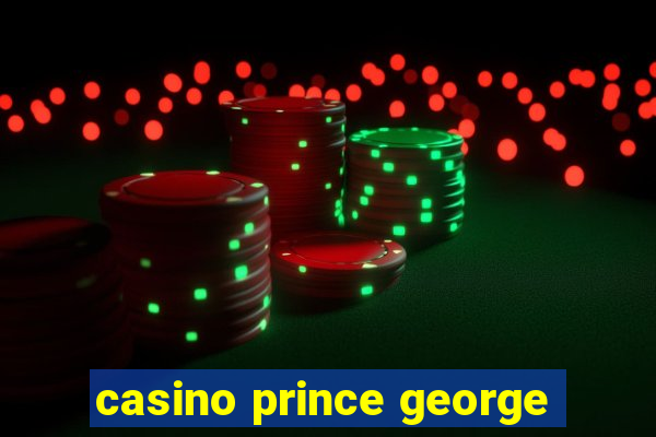 casino prince george