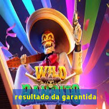 resultado da garantida