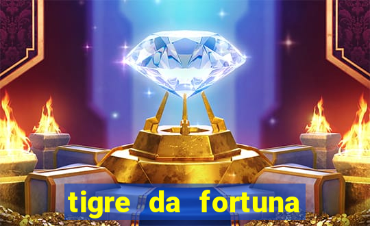 tigre da fortuna é confiável