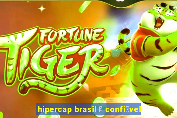 hipercap brasil 茅 confi谩vel