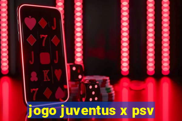 jogo juventus x psv