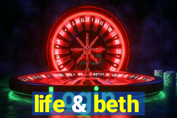 life & beth